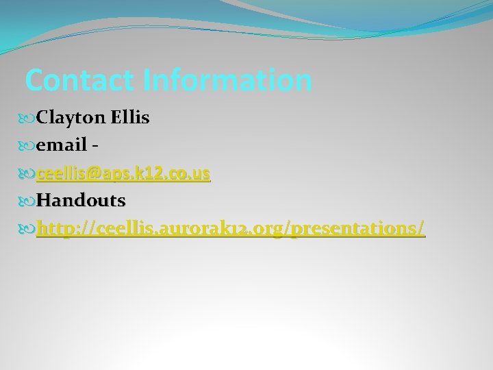Contact Information Clayton Ellis email ceellis@aps. k 12. co. us Handouts http: //ceellis. aurorak
