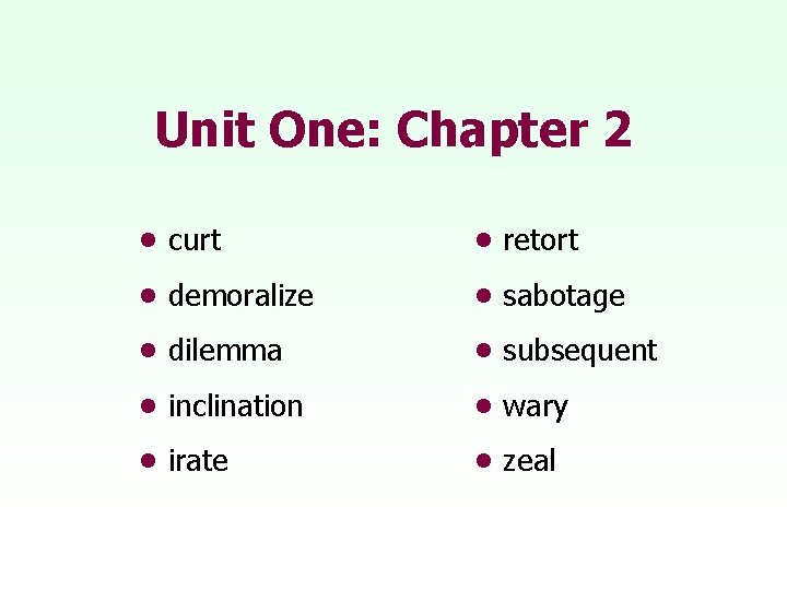 Unit One: Chapter 2 • curt • retort • demoralize • sabotage • dilemma