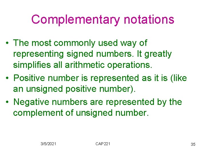 Complementary notations • The most commonly used way of representing signed numbers. It greatly