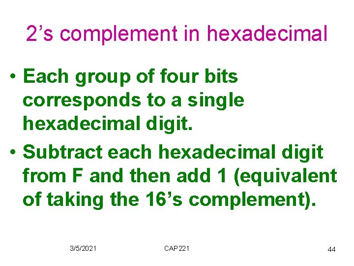 2’s complement in hexadecimal • Each group of four bits corresponds to a single 2’s complement in hexadecimal • Each group of four bits corresponds to a single