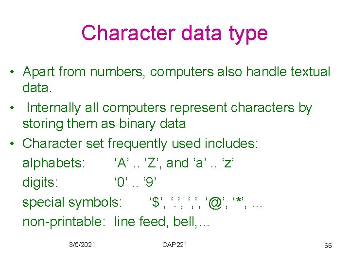 Character data type • Apart from numbers, computers also handle textual data. • Internally