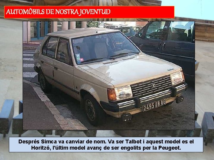 AUTOMÒBILS DE NOSTRA JOVENTUD Després Simca va canviar de nom. Va ser Talbot i