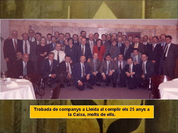 Trobada de companys a Lleida al complir els 25 anys a la Caixa, molts