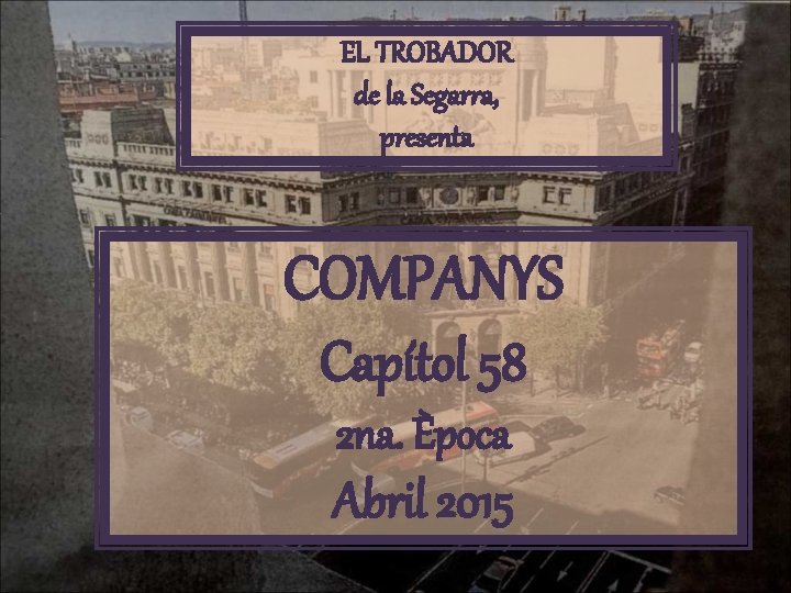 EL TROBADOR de la Segarra, presenta COMPANYS Capítol 58 2 na. Època Abril 2015