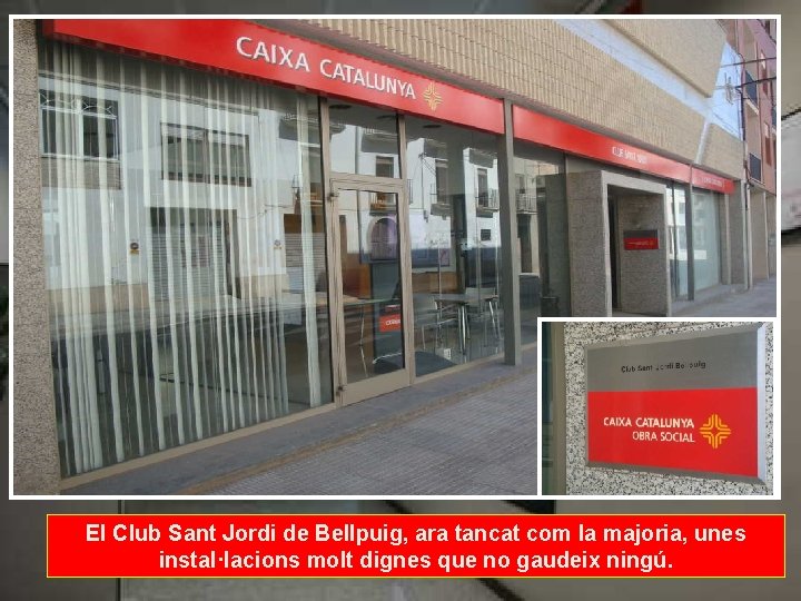 El Club Sant Jordi de Bellpuig, ara tancat com la majoria, unes instal·lacions molt