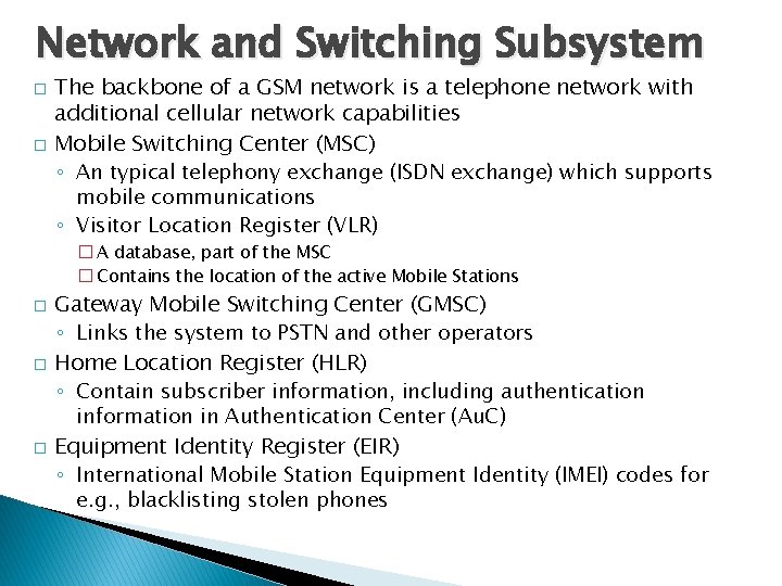 Network and Switching Subsystem � � The backbone of a GSM network is a