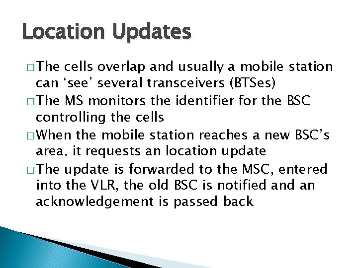 Location Updates � The cells overlap and usually a mobile station can ‘see’ several