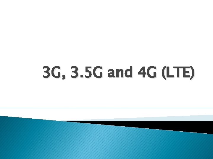 3 G, 3. 5 G and 4 G (LTE) 