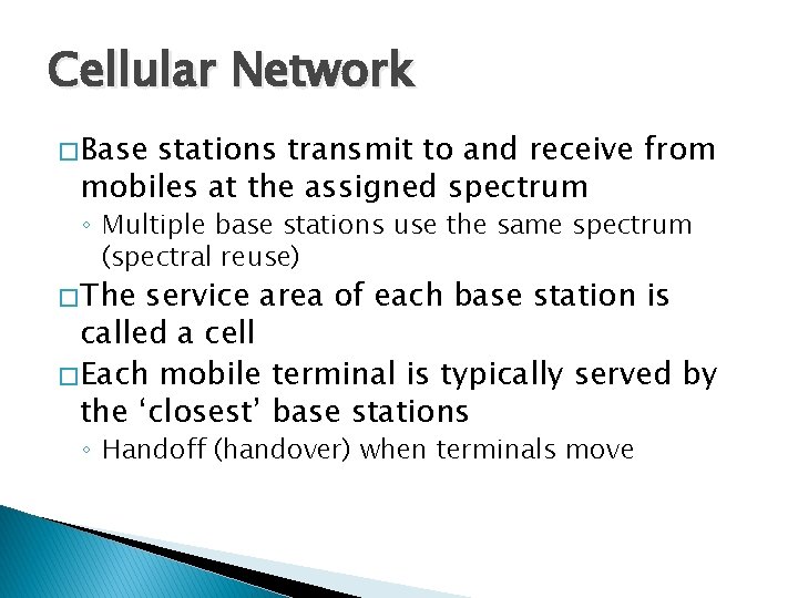 Cellular Network � Base stations transmit to and receive from mobiles at the assigned