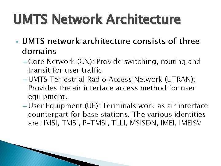 UMTS Network Architecture • UMTS network architecture consists of three domains – Core Network