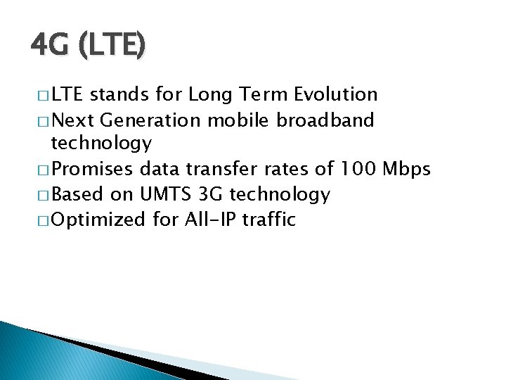 4 G (LTE) � LTE stands for Long Term Evolution � Next Generation mobile