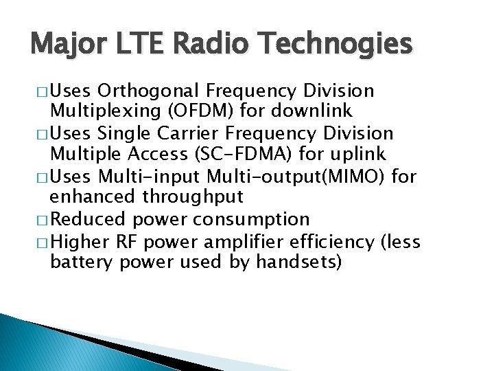 Major LTE Radio Technogies � Uses Orthogonal Frequency Division Multiplexing (OFDM) for downlink �