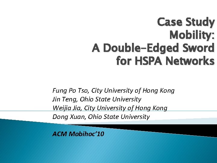 Case Study Mobility: A Double-Edged Sword for HSPA Networks Fung Po Tso, City University