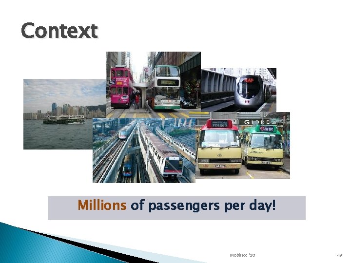 Context Millions of passengers per day! Mobi. Hoc '10 49 