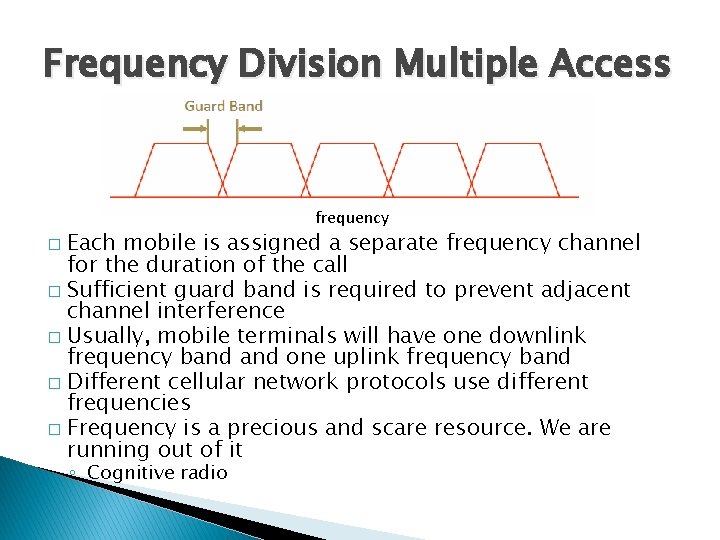 Frequency Division Multiple Access frequency Each mobile is assigned a separate frequency channel for