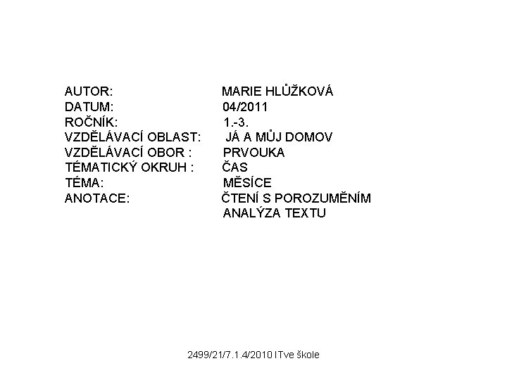 AUTOR: MARIE HLŮŽKOVÁ DATUM: 04/2011 ROČNÍK: 1. -3. VZDĚLÁVACÍ OBLAST: JÁ A MŮJ DOMOV