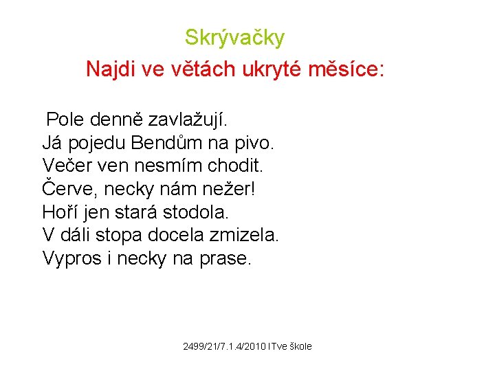 Skrývačky Najdi ve větách ukryté měsíce: Pole denně zavlažují. Já pojedu Bendům na pivo.