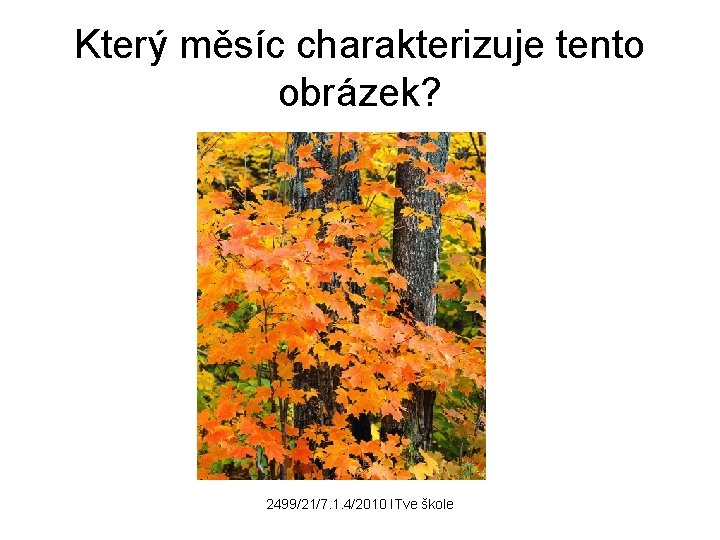 Který měsíc charakterizuje tento obrázek? 2499/21/7. 1. 4/2010 ITve škole 