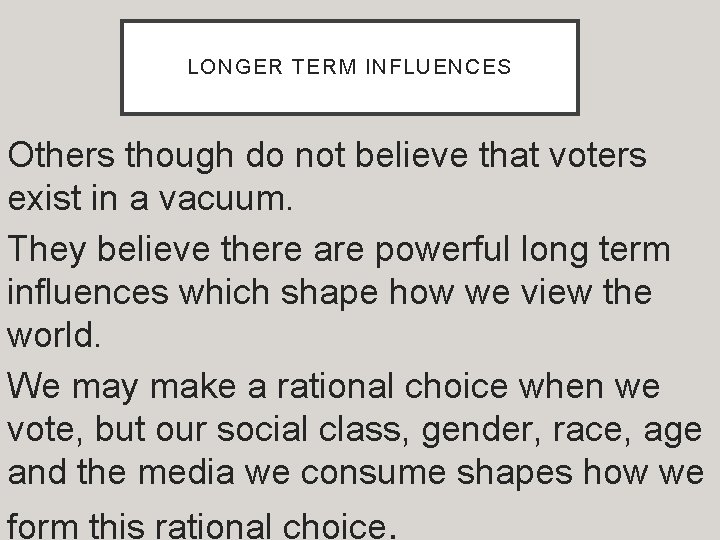 LONGER TERM INFLUENCES Others though do not believe that voters exist in a vacuum.