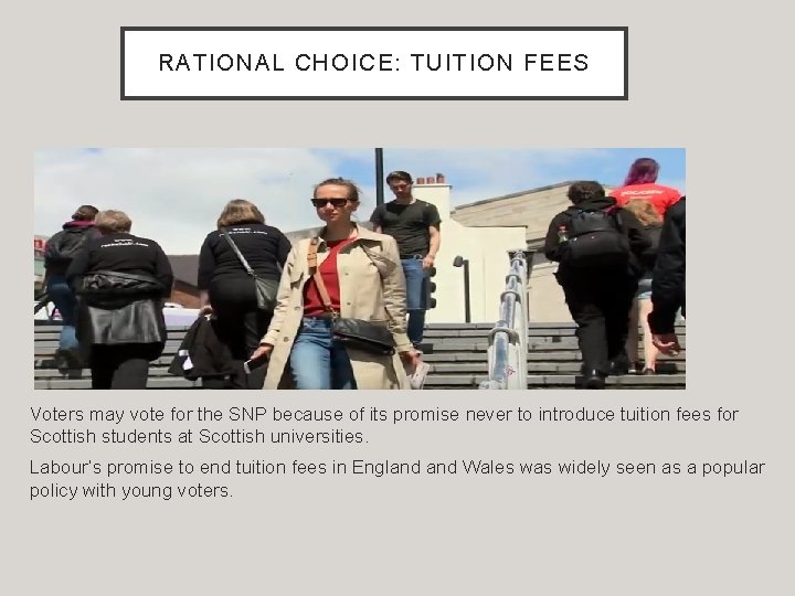 RATIONAL CHOICE: TUITION FEES Voters may vote for the SNP because of its promise