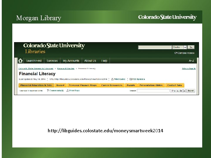 Morgan Library http: //libguides. colostate. edu/moneysmartweek 2014 