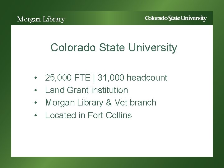 Morgan Library Colorado State University • • 25, 000 FTE | 31, 000 headcount