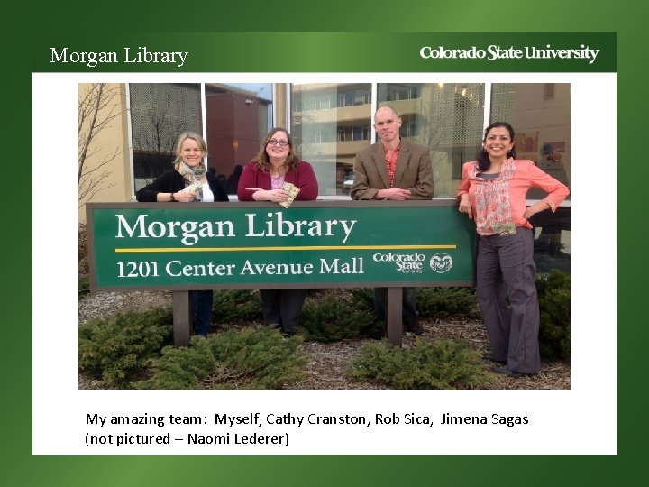 Morgan Library My amazing team: Myself, Cathy Cranston, Rob Sica, Jimena Sagas (not pictured