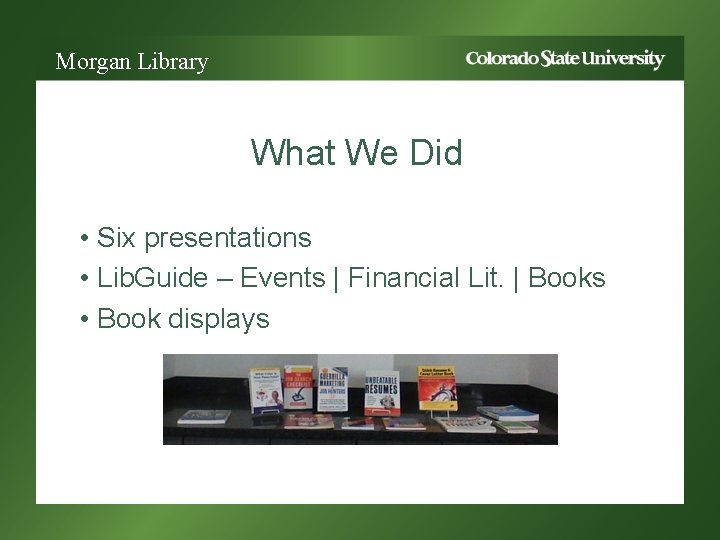 Morgan Library What We Did • Six presentations • Lib. Guide – Events |