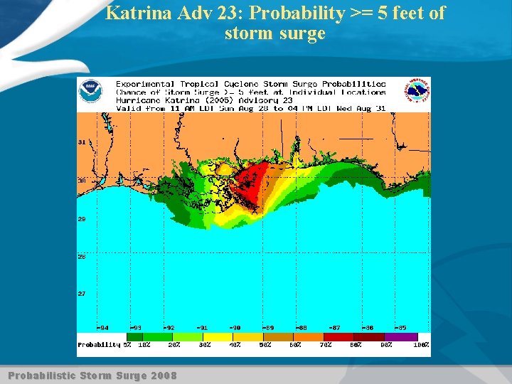 Katrina Adv 23: Probability >= 5 feet of storm surge Probabilistic Storm Surge 2008