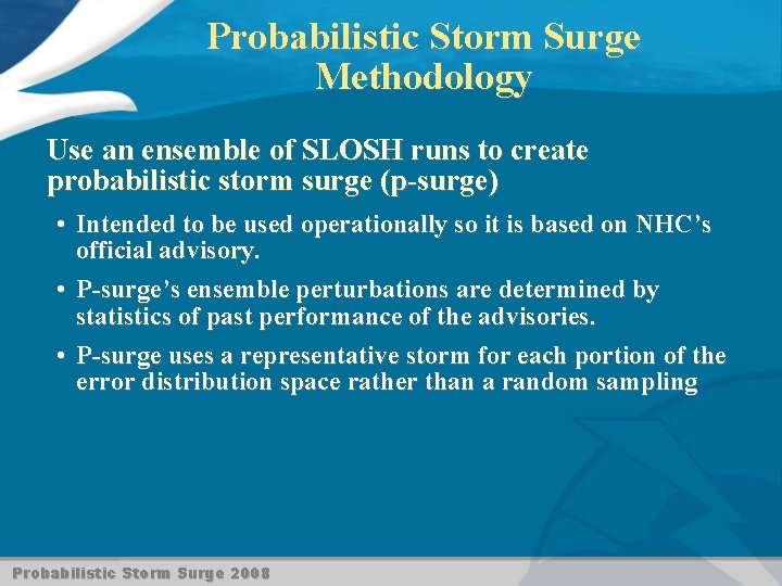 Probabilistic Storm Surge Methodology Use an ensemble of SLOSH runs to create probabilistic storm