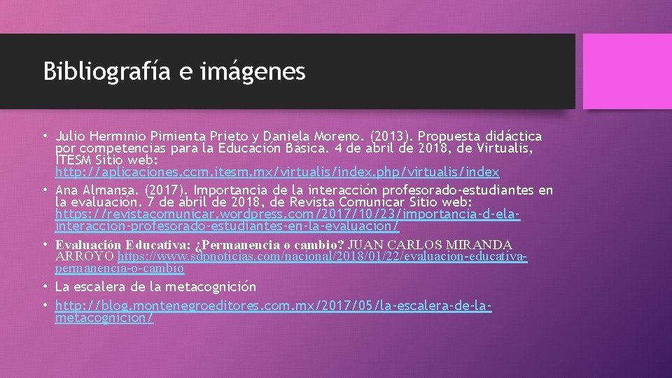 Bibliografía e imágenes • Julio Herminio Pimienta Prieto y Daniela Moreno. (2013). Propuesta didáctica