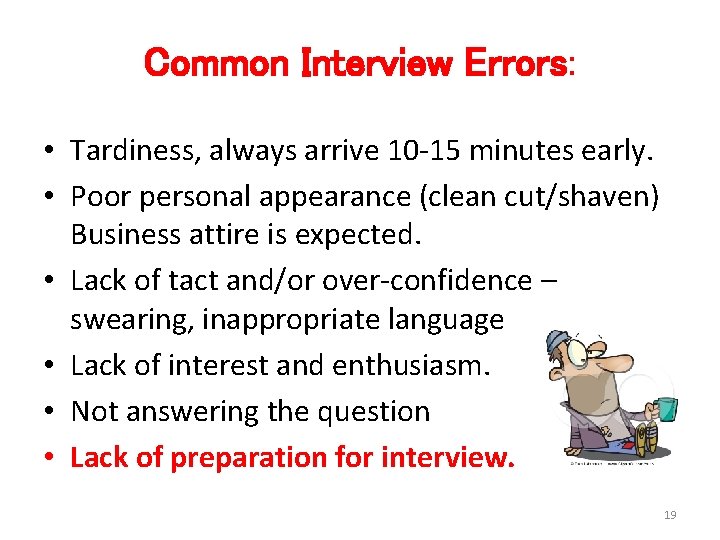 Common Interview Errors: • Tardiness, always arrive 10 -15 minutes early. • Poor personal