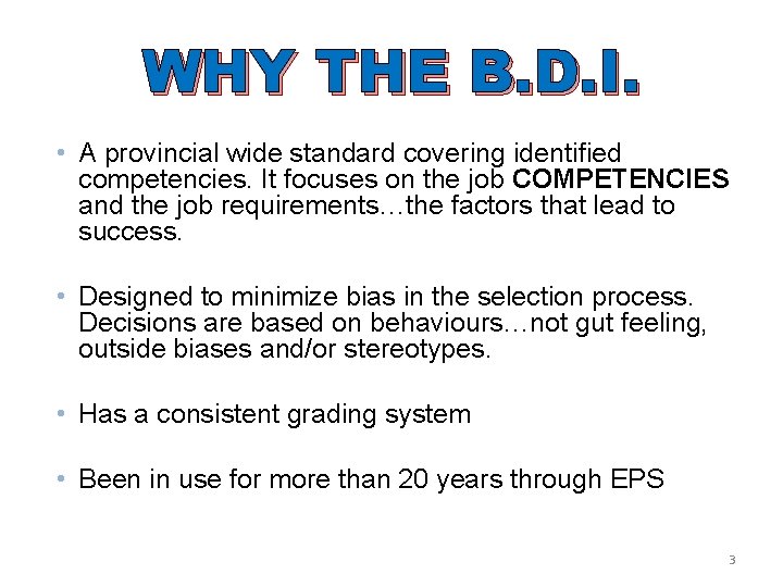 WHY THE B. D. I. • A provincial wide standard covering identified competencies. It