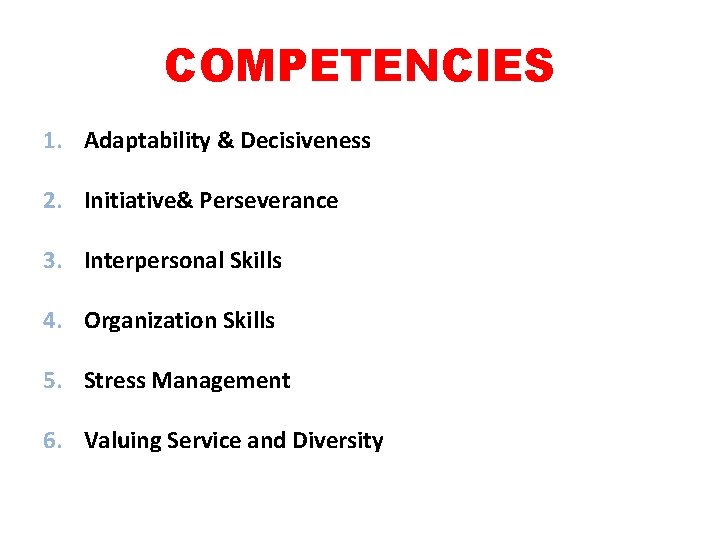 COMPETENCIES 1. Adaptability & Decisiveness 2. Initiative& Perseverance 3. Interpersonal Skills 4. Organization Skills