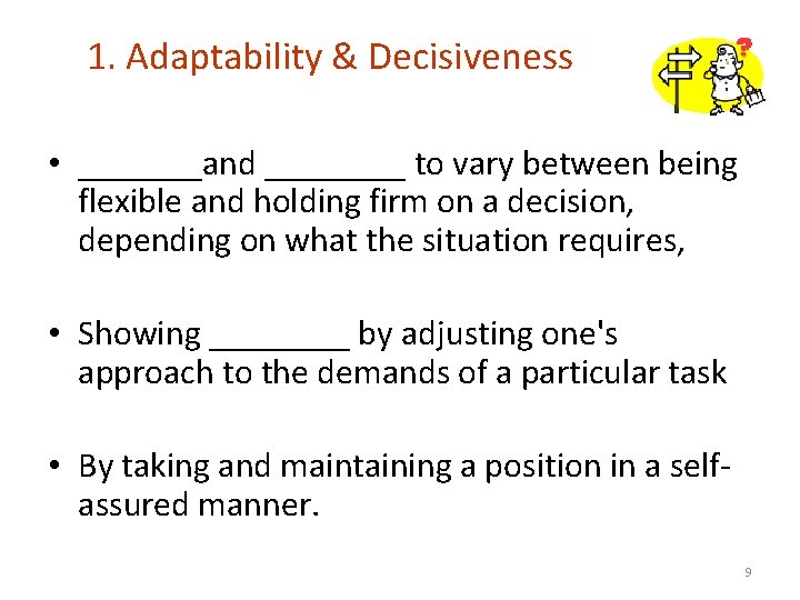 1. Adaptability & Decisiveness • _______and ____ to vary between being flexible and holding