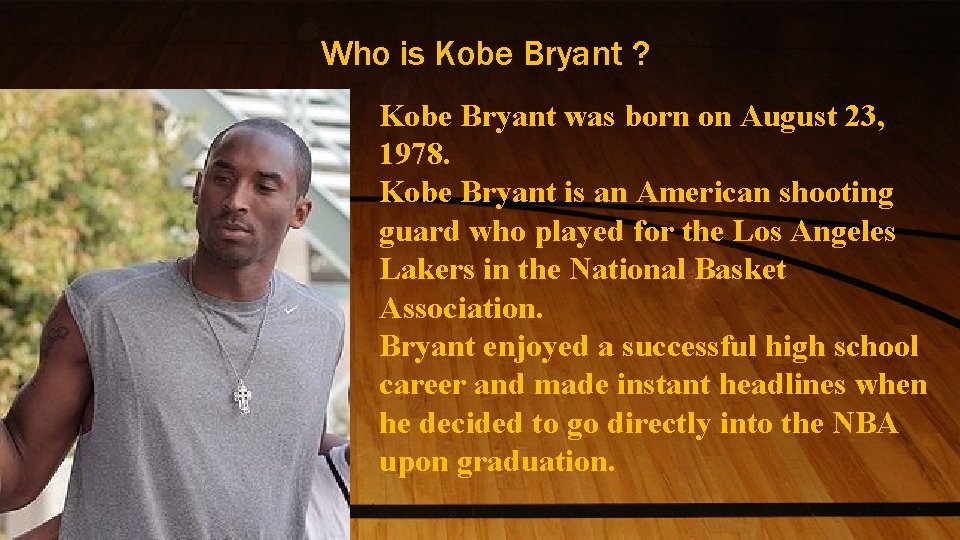 Who is Kobe Bryant ? Kobe Bryant was born on August 23, 1978. Kobe