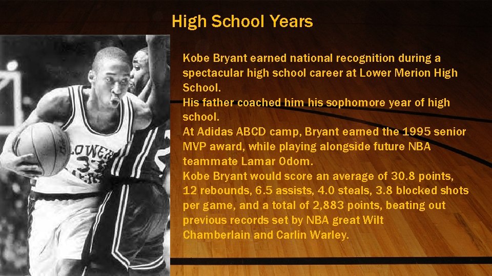 High School Years Kobe Bryant earned national recognition during a spectacular high school career