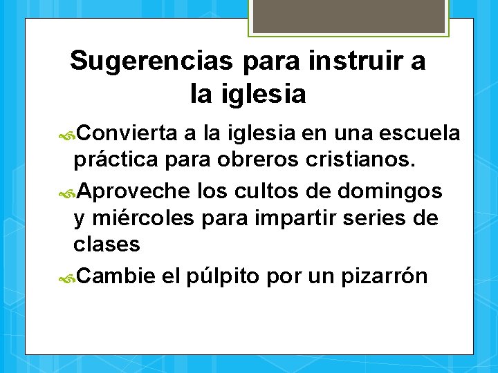 Sugerencias para instruir a la iglesia Convierta a la iglesia en una escuela práctica