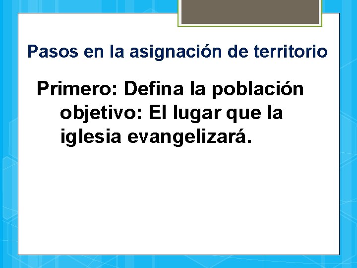 Pasos en la asignación de territorio Primero: Defina la población objetivo: El lugar que