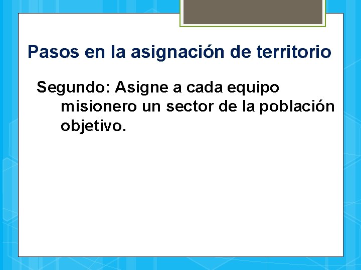 Pasos en la asignación de territorio Segundo: Asigne a cada equipo misionero un sector