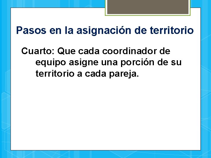 Pasos en la asignación de territorio Cuarto: Que cada coordinador de equipo asigne una