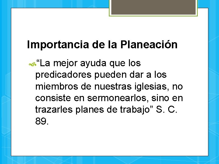 Importancia de la Planeación “La mejor ayuda que los predicadores pueden dar a los