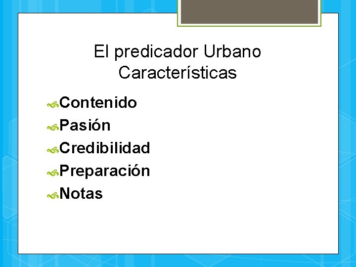 El predicador Urbano Características Contenido Pasión Credibilidad Preparación Notas 