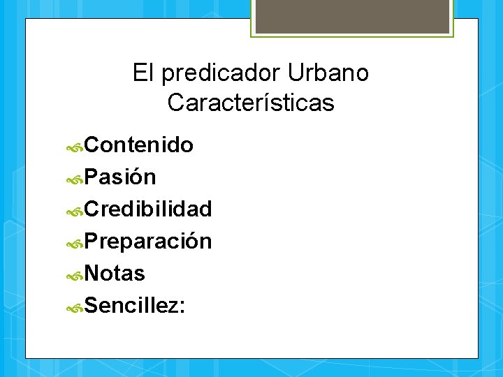 El predicador Urbano Características Contenido Pasión Credibilidad Preparación Notas Sencillez: 