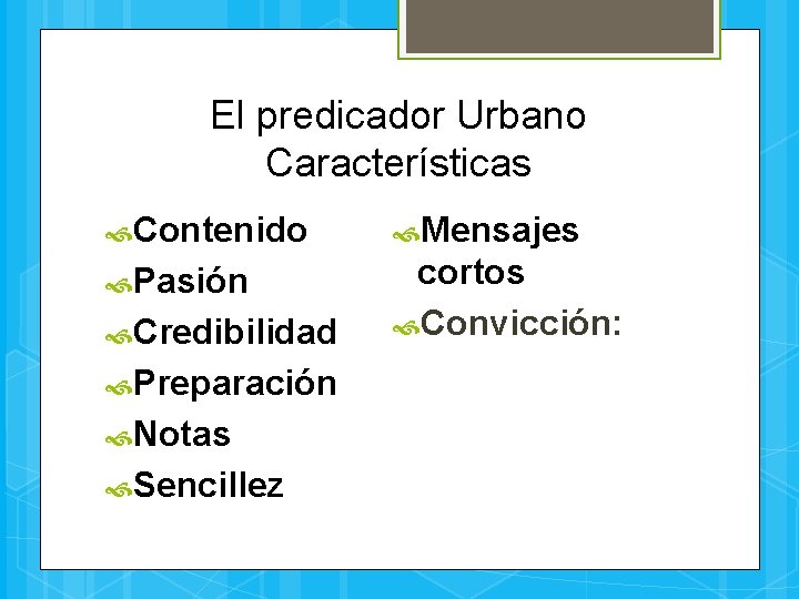 El predicador Urbano Características Contenido Mensajes Pasión cortos Convicción: Credibilidad Preparación Notas Sencillez 