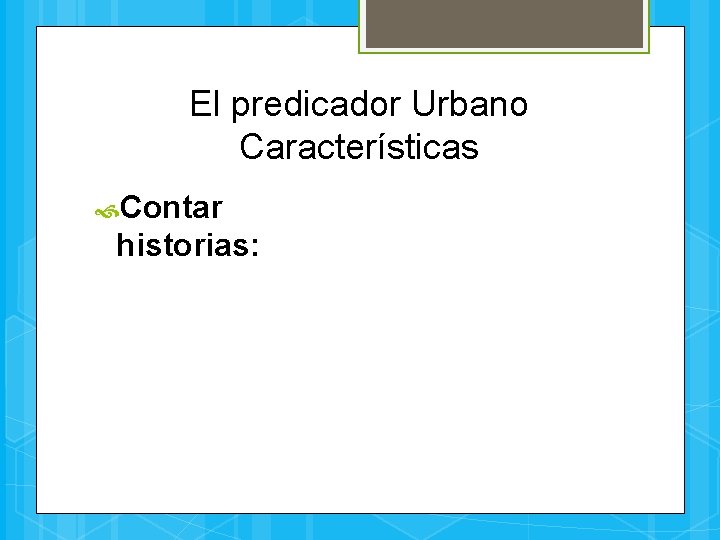 El predicador Urbano Características Contar historias: 