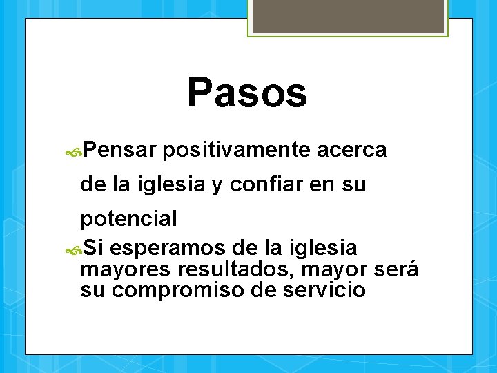 Pasos Pensar positivamente acerca de la iglesia y confiar en su potencial Si esperamos