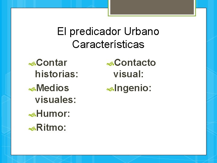 El predicador Urbano Características Contar Contacto historias: Medios visuales: Humor: Ritmo: visual: Ingenio: 