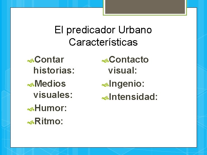 El predicador Urbano Características Contar Contacto historias: Medios visuales: Humor: Ritmo: visual: Ingenio: Intensidad: