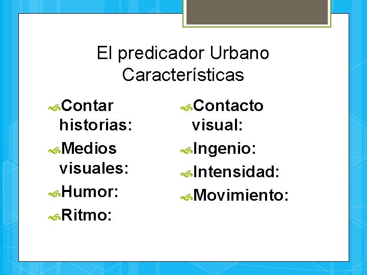 El predicador Urbano Características Contar Contacto historias: Medios visuales: Humor: Ritmo: visual: Ingenio: Intensidad: